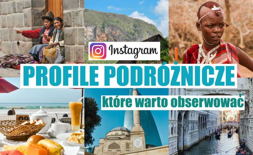 Profile podróżnicze na Instagramie, które warto obserwować – wybór subiektywny