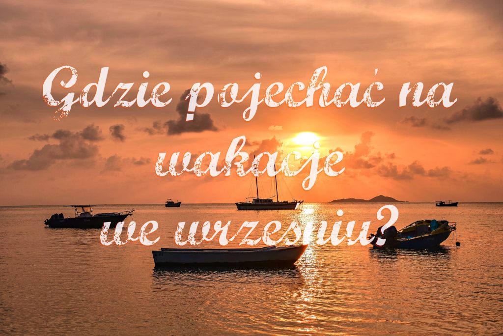 Egzotyczne wakacje we wrześniu – gdzie warto się wybrać oraz lista miejsc, w których może padać